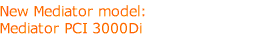 New Mediator model: Mediator PCI 3000Di